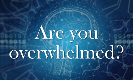 Are you overwhelmed?