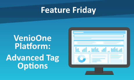 Feature Friday: VenioOne Platform - Advanced Tag Options